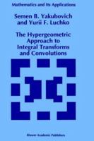 The Hypergeometric Approach to Integral Transforms and Convolutions (Mathematics and Its Applications) 0792328566 Book Cover