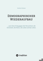 Demographischer Wiederaufbau: ....nach dem Krieg gegen die Menschheit, die Schönheit, die Natur, die Liebe und das Leben. (German Edition) 3384230523 Book Cover