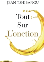 Tout Sur l'Onction (French Edition) B0DT3GBLV4 Book Cover