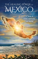 The Healing Power of Mexico: 16 Stories of Culture, Community, and Healing 177141183X Book Cover