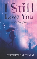 I Still Love You: In the Era of Lust 1649518862 Book Cover