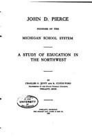 John D. Pierce, Founder of the Michigan School System; a Study of Education in the Northwest 101795450X Book Cover