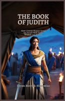 The Book of Judith: How a Jewish Woman Saved her People With Faith, Wisdom and Bravery B0DYVBP9LH Book Cover