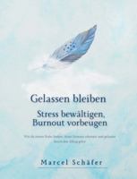 Gelassen bleiben - Stress bewältigen, Burnout vorbeugen: Wie du innere Ruhe findest, deine Grenzen erkennst und gelassen durch den Alltag gehst (German Edition) 3695142227 Book Cover