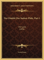 Der Dialekt Der Sudost-Pfalz, Part 1: Die Laute 1160429987 Book Cover