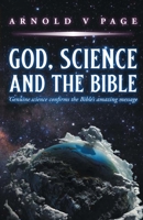 God, Science and the Bible: Genuine science confirms the Bible's amazing message 1915283043 Book Cover