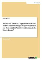 M�nner als bessere Supervisoren? Wann und warum bevorzugen Supervisandinnen aus dem sozialen Arbeitsbereich m�nnliche Supervisoren? 3668212287 Book Cover