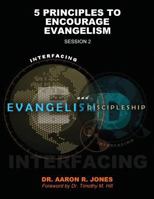 Interfacing Evangelism and Discipleship Session 2: 5 Principles to Encourage Evangelism 1947741179 Book Cover