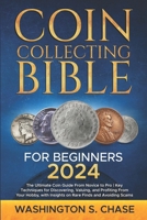 Coin Collecting Bible For Beginners: The Ultimate Coin Guide From Novice to Pro Key Techniques for Discovering, Valuing and Profiting From Your Hobby, B0CRZHRW4C Book Cover