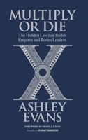Multiply or Die: The Hidden Law that Builds Empires and Buries Leaders 1969062606 Book Cover