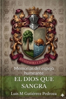El Dios que Sangra: Memorias del Espejo Humeante - Libro 1 (Spanish Edition) B0GVDZQ2PR Book Cover