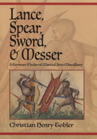 Lance, Spear, Sword, and Messer: A German Medieval Martial Arts Miscellany 1937439631 Book Cover