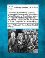 Laws of the State of North-Carolina, Including the Titles of Such Statutes and Parts of Statutes of Great Britain as are in Force in Said State; ... II. To the Proprietors of... Volume 2 of 2 1277100578 Book Cover