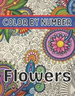Color By Number Flowers: An Adult Coloring Book with Fun, Easy, and Relaxing Coloring Pages (Color by Number Flowers Coloring Books for Adults) B08WJRC41W Book Cover