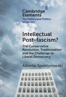 Intellectual Post-fascism?: The Conservative Revolution, Traditionalism and the Challenge to Liberal Democracy (Elements in the History and Politics of Fascism) 1009533193 Book Cover
