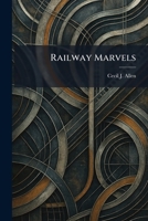 Railway Marvels 1025356918 Book Cover