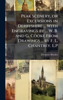 Peak Scenery, or Excursions in Derbyshire ... With Engravings by ... W. B. and G. Cooke From Drawings ... by F. L. Chantrey. L.P 1024290301 Book Cover