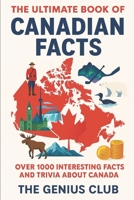 The Ultimate Book of Canadian Facts: Over 1000 Interesting Facts and Trivia About Canada (The Canadian Knowledge Vault) B0FJ8LWJ9G Book Cover