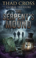 The Serpent's Mound: A Historical Action Adventure Thriller (Global Treasure) B0GDQQF1SD Book Cover