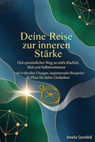 Deine Reise zur inneren Stärke: Dein persönlicher Weg zu mehr Klarheit, Mut und Selbstvertrauen – mit kraftvollen Übungen, inspirierenden Beispielen & Platz für deine Gedanken (German Edition) B0FH7G8TFV Book Cover