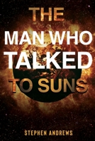 The Man Who Talked to Suns 1800161239 Book Cover