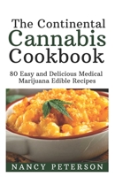 The Continental Cannabis Cookbook: 80 Easy and Delicious Medical Marijuana Edible Recipes 1085871290 Book Cover