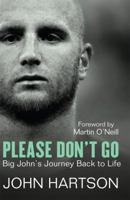 Please Don't Go: Big John's Journey Back to Life 1845966805 Book Cover