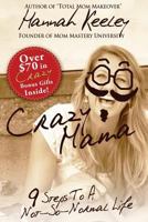 Crazy Mama: 9 Steps to a Not-So-Normal Life 1500579467 Book Cover