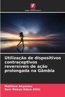 Utilização de dispositivos contraceptivos reversíveis de ação prolongada na Gâmbia (Portuguese Edition) 6207878779 Book Cover