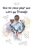 Une vie saine pour une mère qui travaille: Stratégies de soins personnels, de mode de vie sain et d'équilibre joyeux entre vie professionnelle et vie ... qui travaillent aujourd'hui (French Edition) B0CWKNG1VT Book Cover
