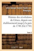 Histoire Des Ra(c)Volutions de Gaanes, Depuis Son A(c)Tablissement Jusqu'a La Paix de 1748 Tome 3 2013744994 Book Cover