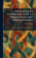 Histoire De La Litterature Et De La Pensee Francaises Contemporaines: Quatre Planches Hors Texte (Seize Portraits) (French Edition) 102570651X Book Cover