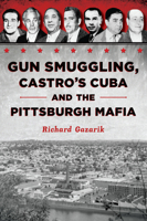 Gun Smuggling, Castro's Cuba and the Pittsburgh Mafia 1467157635 Book Cover