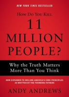 How Do You Kill 11 Million People?: Why the Truth Matters More Than You Think