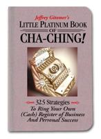 Little Platinum Book of Cha-Ching: 32.5 Strategies to Ring Your Own (Cash) Register in Business and Personal Success (Jeffrey Gitomer's Little Books) 0132362740 Book Cover