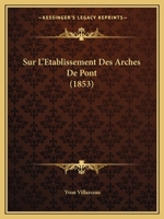 Sur L'Etablissement Des Arches De Pont (1853) 1166764966 Book Cover