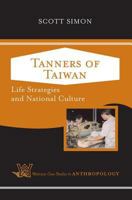 Tanners Of Taiwan: Life Strategies and National Culture (Westview Case Studies in Anthropology) 0813341930 Book Cover