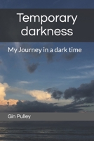 Temporary darkness: My Journey in a dark time B0CH22PH5R Book Cover