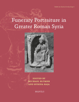 Funerary Portraiture in Greater Roman Syria 2503576338 Book Cover