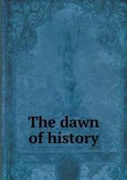 The Dawn of History; an Introduction to Pre-historic Study 9354591922 Book Cover