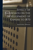 Effect of Railroads on the Development of Kansas to 1870 1014393701 Book Cover