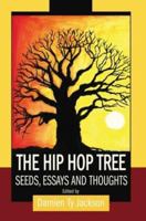 The Hip Hop Tree: Seeds, Essays and Thoughts 0595295088 Book Cover