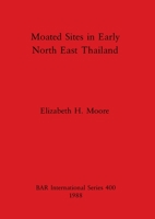 Moated sites in Early North East Thailand 0860545156 Book Cover