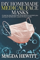 DIY Homemade Medical Face Masks: A Step by Step Guide with Illustrations to Protect You and Your Family with Custom Fit Face Masks B086PNWH2M Book Cover
