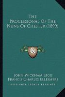 The Processional of the Nuns of Chester - Primary Source Edition 0548848084 Book Cover