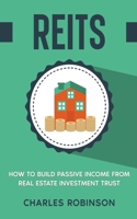 Reits: How to Build Passive Income from Real Estate Investment Trust B0BRDKWLBK Book Cover