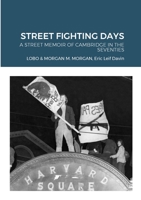 STREET FIGHTING DAYS: "A STREET MEMOIR OF CAMBRIDGE IN THE SEVENTIES" 1312717580 Book Cover