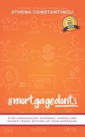 #MortgageDonts: Stop Unnecessary Expenses, Stress and Anxiety When Setting Up Your Mortgage 0995313644 Book Cover