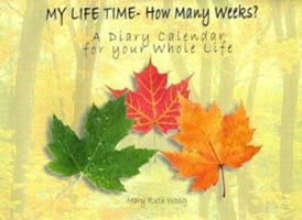 MY LIFE TIME- How Many Weeks?: A Diary Calendar for your Whole Life 0759643334 Book Cover