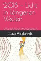 2018 - Licht in längeren Wellen: schwindende Wichtigkeiten (German Edition) 1090521820 Book Cover